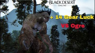 +14 Luck Gear Vs Ogre - Black Desert