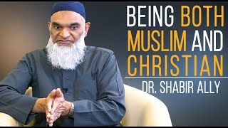 Can I be a Christian AND a Muslim? | Dr. Shabir Ally