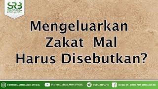 Mengeluarkan  Zakat  Mal Harus Disebutkan? - Ustadz Dr Syafiq Riza Basalamah MA