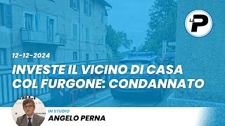 TGPrealpina.it 12/12/2024 | Investe il vicino di casa col furgone: condannato