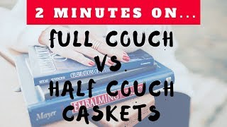 What is the Difference Between a Full Couch Casket and Half Couch Caskets-Just Give Me 2 Minutes