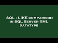 SQL : LIKE comparison in SQL Server XML datatype