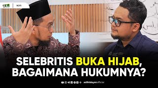 Selebritis Buka Hijab, Bagaimana Hukumnya? - Ustadz Adi Hidayat