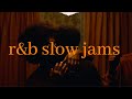 loved you then, love you still - r&b/slow jams playlist