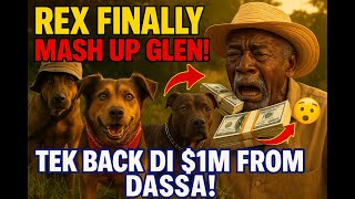 REX FINALLY MASH UP GLEN! | Tek Back Di $1,000,000 From Dassa 😳🐕💥| Jamaican Comedy