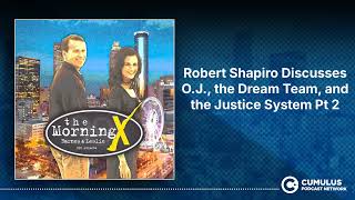 Robert Shapiro Discusses O.J., the Dream Team, and the Justice System Pt 2 | The Morning X with...