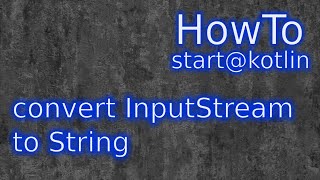Kotlin: convert InputStream to String