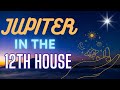 JUPITER in 12th House Decoded: ABUNDANCE in HIDDEN Realms