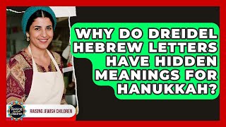 Why Do Dreidel Hebrew Letters Have Hidden Meanings For Hanukkah? - Raising Jewish Children