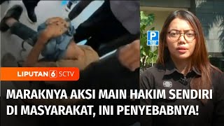 Ngerinya Aksi Main Hakim Sendiri di Masyarakat, Apa Penyebabnya? | Liputan 6