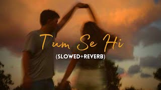 Tum Se Hi (Slowed+Reverb) - @MohitChauhanOfficial  | Lyrics | Jab We Met | MoonVibes