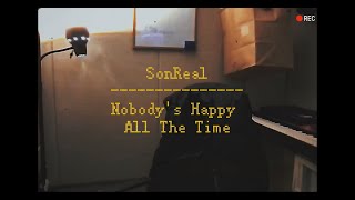 SonReal - Nobody’s Happy All The Time (cover) 언제나 행복하고싶다..T _ T