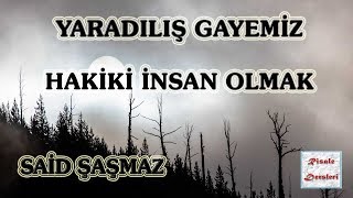 Said Şaşmaz - Yaradılış Gayemiz - Hakiki İnsan Olmak