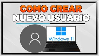 Como Crear Más Cuentas de Usuario en Windows 11 Para Otra Persona