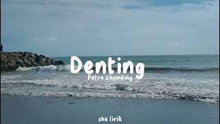 DENTING~PETRA SIHOMBING ( she lirik )💐