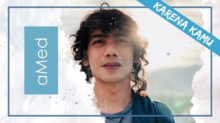 aMed - Karena Kamu (Official Video)