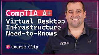 Virtual Desktop Infrastructure (VDI) Explained – CompTIA A+ 220-1201 (Objective 4.1)