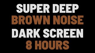 8 Hours Super Deep Brown Noise | Sleep, Study, Focus | NO ADS