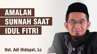 Kerjakan Amalan-amalan Sunnah Saat Idul Fitri - Ceramah Terbaru Ust. Adi Hidayat 2021