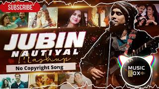 Jubin Nautial Mashup 2021 | No Copyright Music | Hindi Song |Bollywood Song|Sunday Special|Music Box