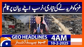 Preparing to buy Gaza, Trump sticks to his statement | Geo News 4 AM Headlines (Feb 10, 2025)