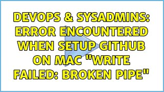 DevOps & SysAdmins: Error encountered when setup Github on Mac "Write failed: Broken pipe"