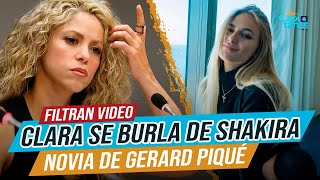 Filtran VIDEO de Clara Chia Marti, novia de Gerard Piqué, donde se BURLA de Shakira