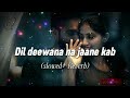 Dil deewana na janne kab | slowed and reverb | Reverb world  @_Rj_Official_