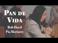 Pan De Vida – Bob Hurd & Pia Moriarty [Letra Oficial]