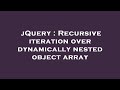 jQuery : Recursive iteration over dynamically nested object array
