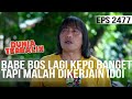 Dunia Terbalik - Babe Bos Lagi Kepo Banget, Tapi Malah Dikerjain Idoi