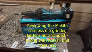 Testing the Cordless Makita Die Grinder with Kutzall ball nose rasp