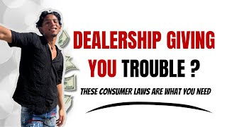 BULLY THE DEALERSHIP WITH THIS UNDERSTANDING OF CONSUMER LAW