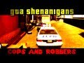 Cops and Robbers! (The GTA Shenanigans w/ Friends)