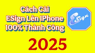 Cách Cài ESign Lên IPhone Thành Công 100% - 2025