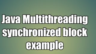 Java Multithreading synchronized block example