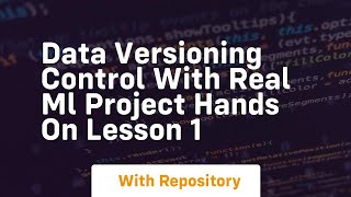 Data versioning control with real ml project hands on lesson 1