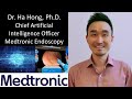 Dr. Ha Hong, Ph.D. - Chief Artificial Intelligence Officer, Medtronic Endoscopy