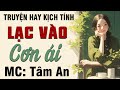 Truyện ngắn đời thực - Lạc Vào Cơn Ái - Mc Tâm An diễn đọc giọng trầm ấm, nghe hay cảm động