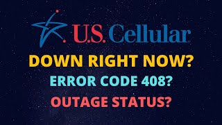 US Cellular Error Code 408 - US Cellular Not Working - US Cellular Outages - US Cellular Service Dow