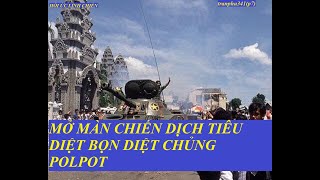 tranphu341(P7) MỞ MÀN CHIẾN DỊCH TIÊU DIỆT TẬN GỐC QUÂN DIỆT CHỦNG POLPOT (698)