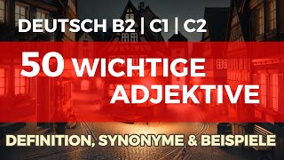 50 WICHTIGE DEUTSCHE ADJEKTIVE | Definition, Synonyme & Beispiele | Deutsch lernen B2, C1, C2