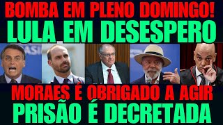 BOMBA NESSE DOMINGO! PIOR NOTÍCIA PARA LULA DA SILVA  / MORAES PRECISA DECRETA PRISÃO