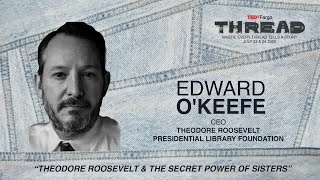 Theodore Roosevelt & the Secret Power of Sisters | Ed OKeefe | TEDxFargo