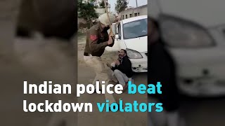 Watch Indian police beating lockdown violators