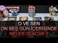 O VE SEN ❤️ ON BEŞ GÜN İÇERİSİNDE NELER OLACAK ? #tarot #keşfet