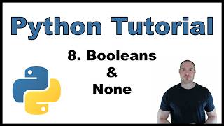 Python Tutorial for Beginners p.8: Booleans & None