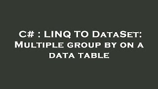 C# : LINQ TO DataSet: Multiple group by on a data table