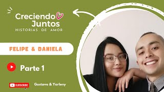 FELIPE \u0026 DANIELA  💕 - Historia de Amor Parte 1 |Creciendo Juntos💞 | Gustavo y Yarleny - IPUC