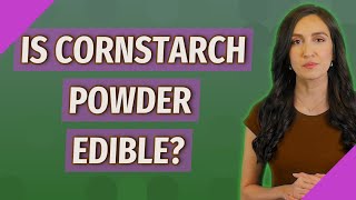 Is cornstarch powder edible?